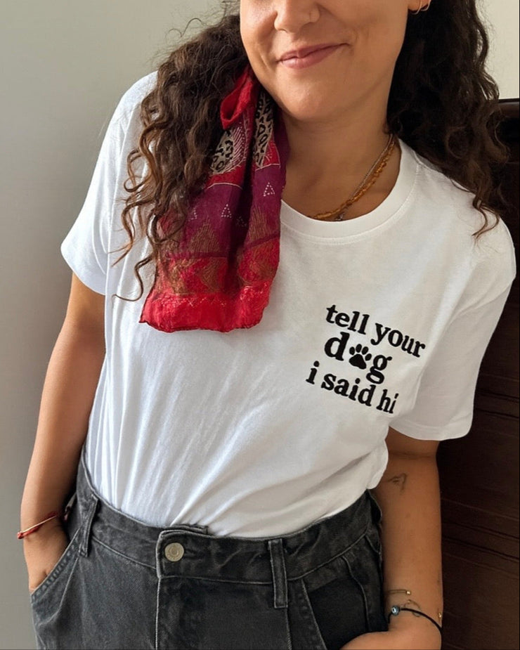 Tell your dog I said hi | T-Shirt ou Sweatshirt