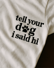 Tell your dog I said hi | T-Shirt ou Sweatshirt